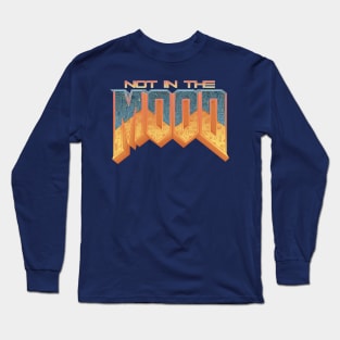 NOT IN THE MOOD Long Sleeve T-Shirt